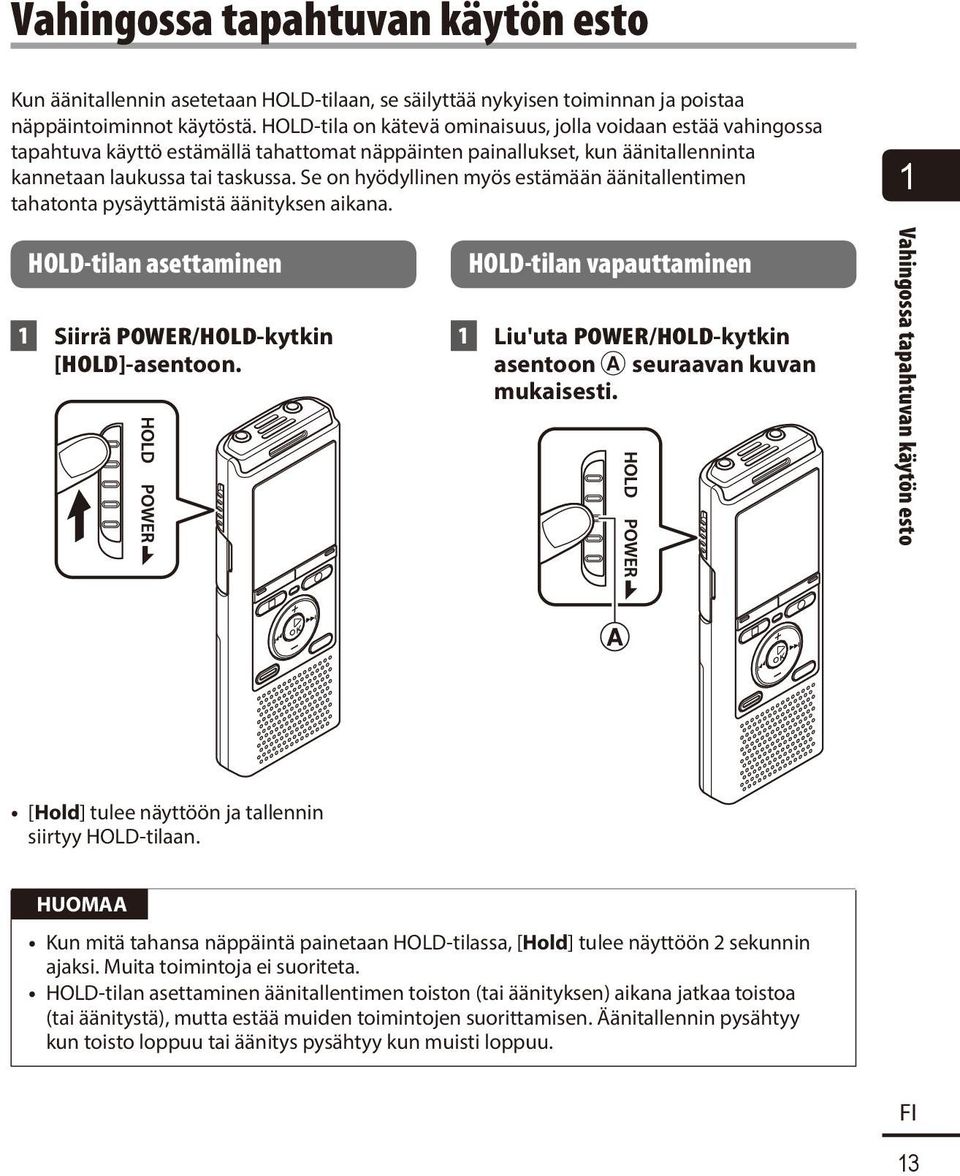 Se on hyödyllinen myös estämään äänitallentimen tahatonta pysäyttämistä äänityksen aikana. 1 HOLD-tilan asettaminen 1 Siirrä POWER/HOLD-kytkin [HOLD]-asentoon.