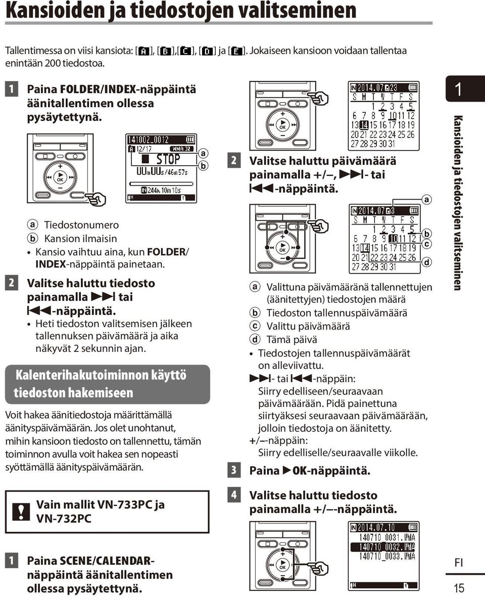 2 Valitse haluttu tiedosto painamalla 9 tai 0-näppäintä. Heti tiedoston valitsemisen jälkeen tallennuksen päivämäärä ja aika näkyvät 2 sekunnin ajan.