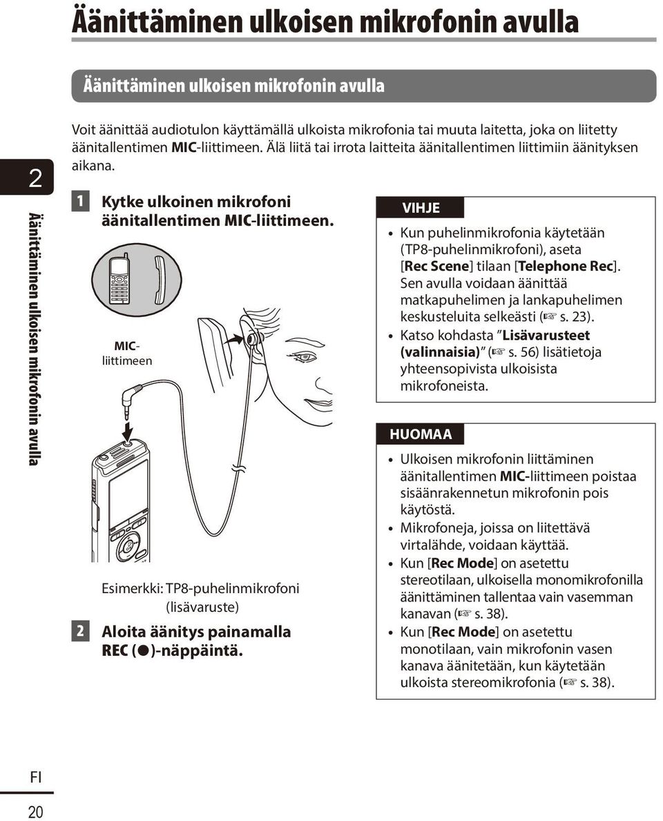 MICliittimeen Esimerkki: TP8-puhelinmikrofoni (lisävaruste) 2 Aloita äänitys painamalla REC ( s)-näppäintä.