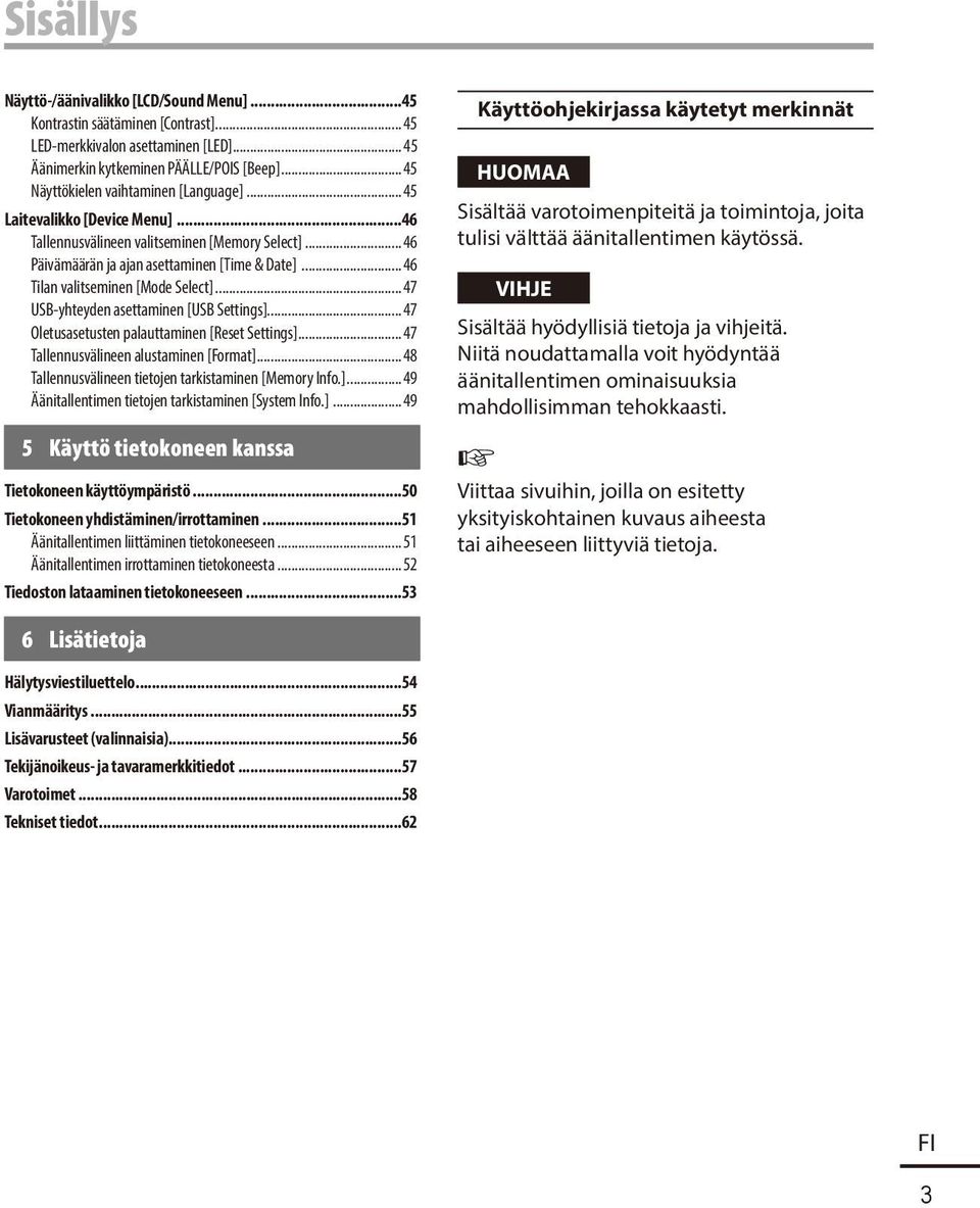 ..46 Tilan valitseminen [Mode Select]...47 USB-yhteyden asettaminen [USB Settings]...47 Oletusasetusten palauttaminen [Reset Settings]...47 Tallennusvälineen alustaminen [Format].