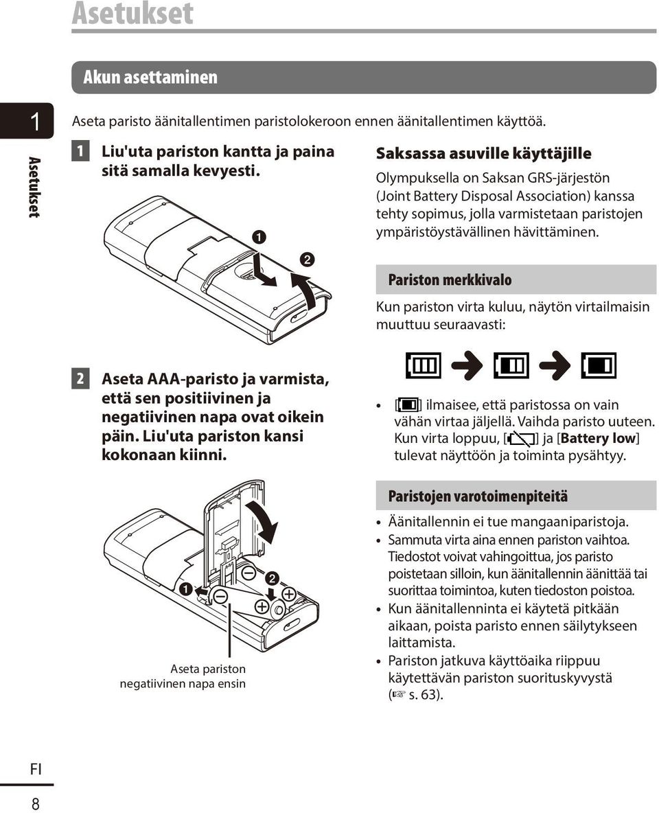 Pariston merkkivalo Kun pariston virta kuluu, näytön virtailmaisin muuttuu seuraavasti: 2 Aseta AAA-paristo ja varmista, että sen positiivinen ja negatiivinen napa ovat oikein päin.