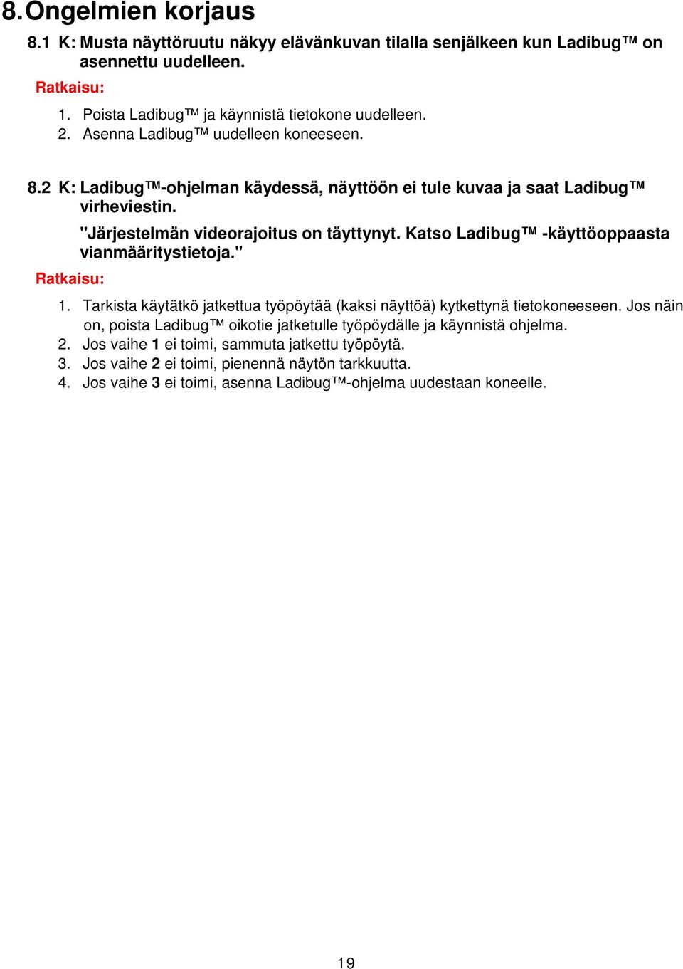 Katso Ladibug -käyttöoppaasta vianmääritystietoja." Ratkaisu: 1. Tarkista käytätkö jatkettua työpöytää (kaksi näyttöä) kytkettynä tietokoneeseen.