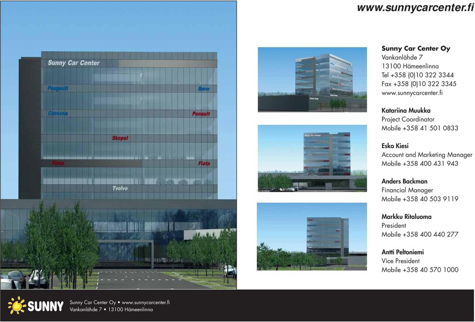 Katariina Muukka Project Coordinator Mobile +358 41 501 0833 Esko Kiesi Account and Marketing Manager Mobile
