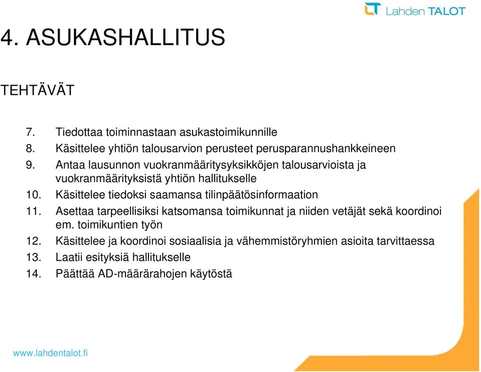 Antaa lausunnon vuokranmääritysyksikköjen talousarvioista ja vuokranmäärityksistä yhtiön hallitukselle 10.