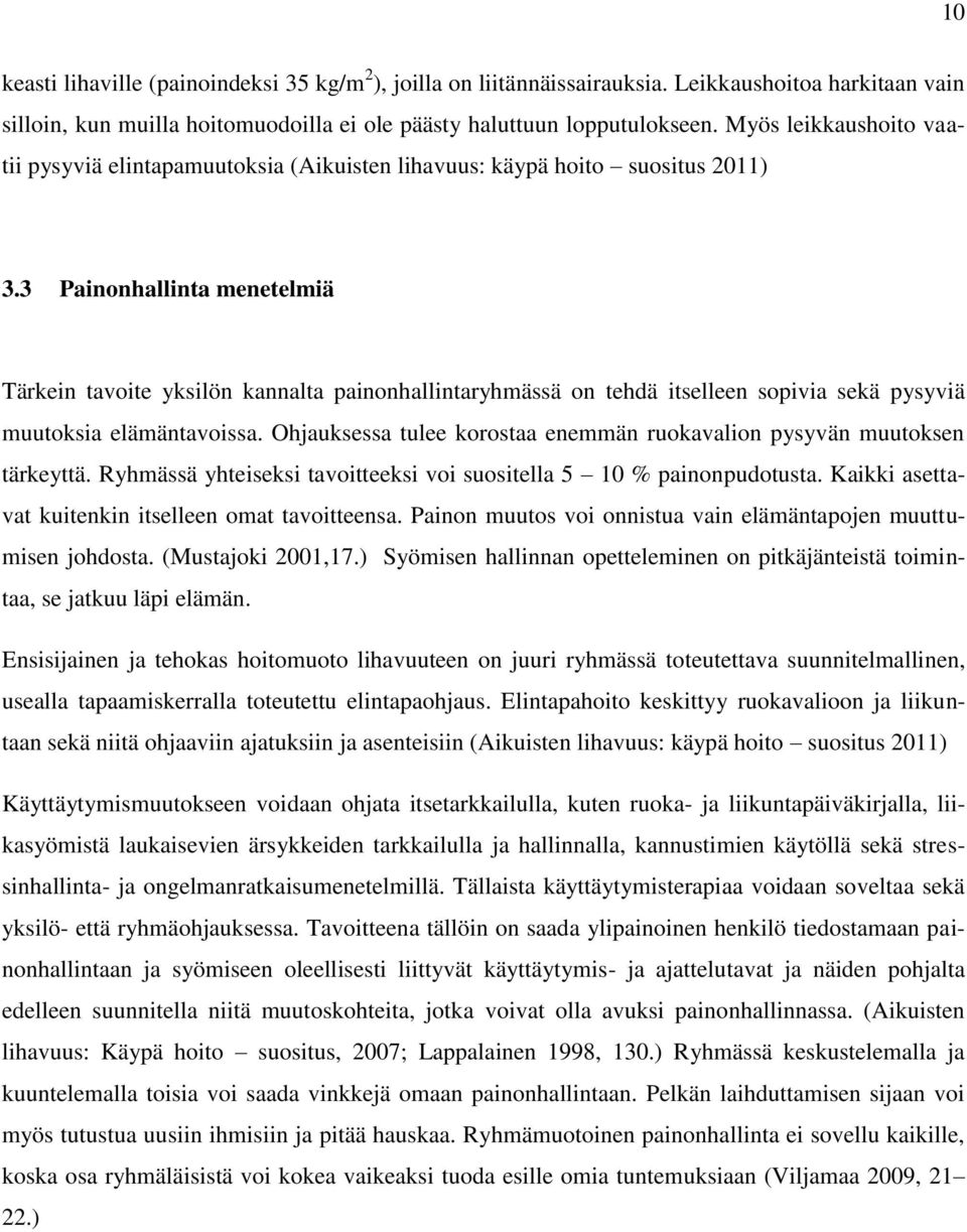 3 Painonhallinta menetelmiä Tärkein tavoite yksilön kannalta painonhallintaryhmässä on tehdä itselleen sopivia sekä pysyviä muutoksia elämäntavoissa.