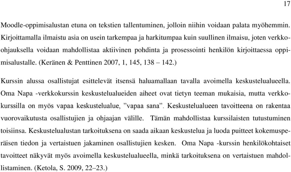 oppimisalustalle. (Keränen & Penttinen 2007, 1, 145, 138 142.) Kurssin alussa osallistujat esittelevät itsensä haluamallaan tavalla avoimella keskustelualueella.