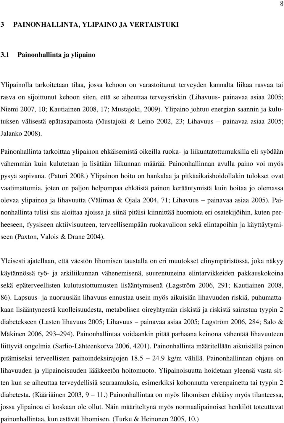 (Lihavuus- painavaa asiaa 2005; Niemi 2007, 10; Kautiainen 2008, 17; Mustajoki, 2009).