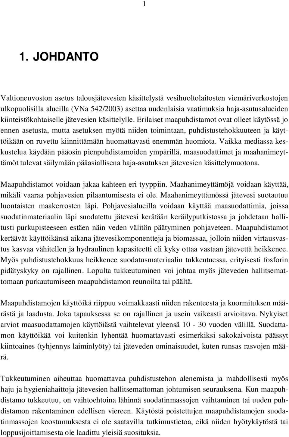 Erilaiset maapuhdistamot ovat olleet käytössä jo ennen asetusta, mutta asetuksen myötä niiden toimintaan, puhdistustehokkuuteen ja käyttöikään on ruvettu kiinnittämään huomattavasti enemmän huomiota.