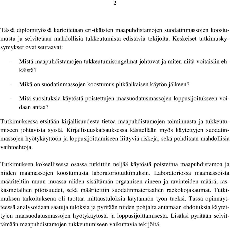 - Mikä on suodatinmassojen koostumus pitkäaikaisen käytön jälkeen? - Mitä suosituksia käytöstä poistettujen maasuodatusmassojen loppusijoitukseen voidaan antaa?