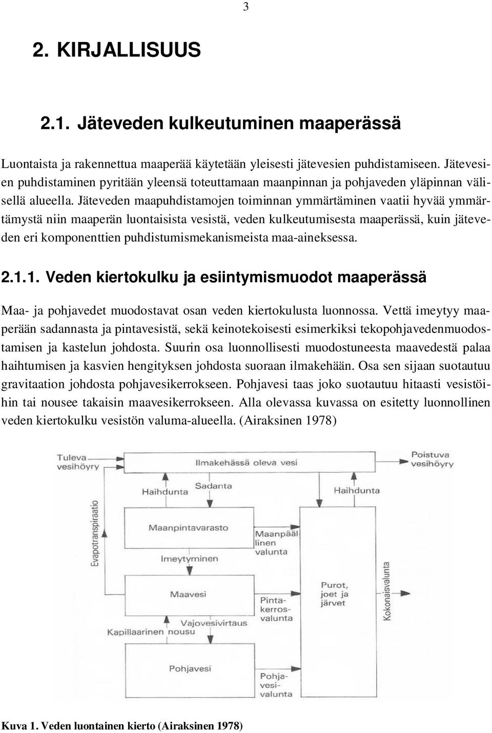 Jäteveden maapuhdistamojen toiminnan ymmärtäminen vaatii hyvää ymmärtämystä niin maaperän luontaisista vesistä, veden kulkeutumisesta maaperässä, kuin jäteveden eri komponenttien