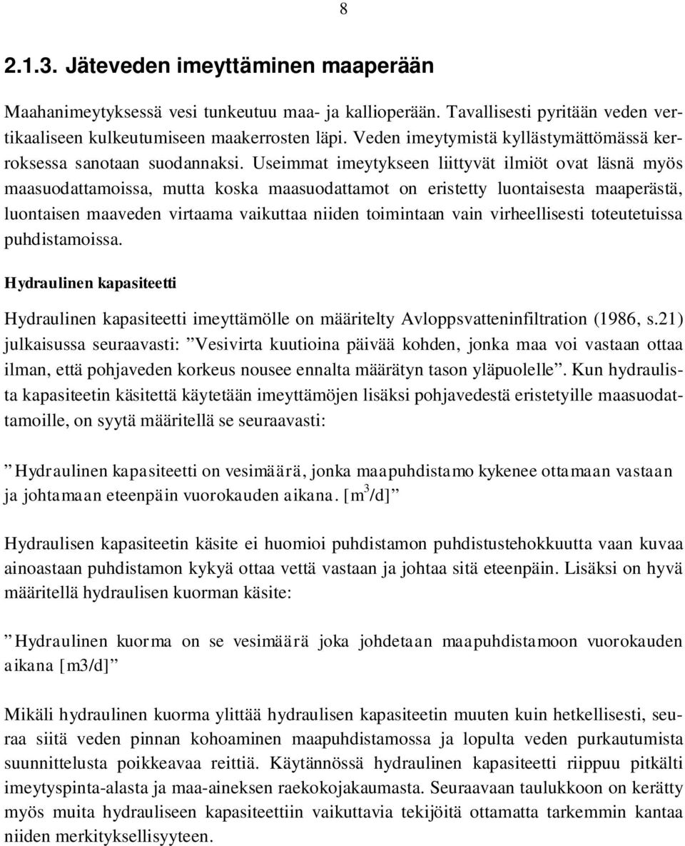 Useimmat imeytykseen liittyvät ilmiöt ovat läsnä myös maasuodattamoissa, mutta koska maasuodattamot on eristetty luontaisesta maaperästä, luontaisen maaveden virtaama vaikuttaa niiden toimintaan vain