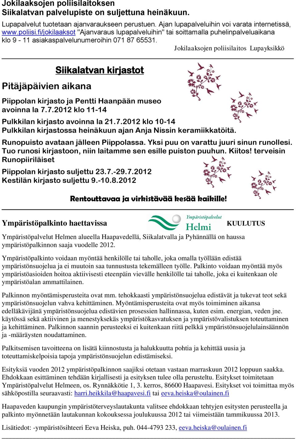 7.2012 klo 11-14 Pulkkilan kirjasto avoinna la 21.7.2012 klo 10-14 Pulkkilan kirjastossa heinäkuun ajan Anja Nissin keramiikkatöitä. Runopuisto avataan jälleen Piippolassa.