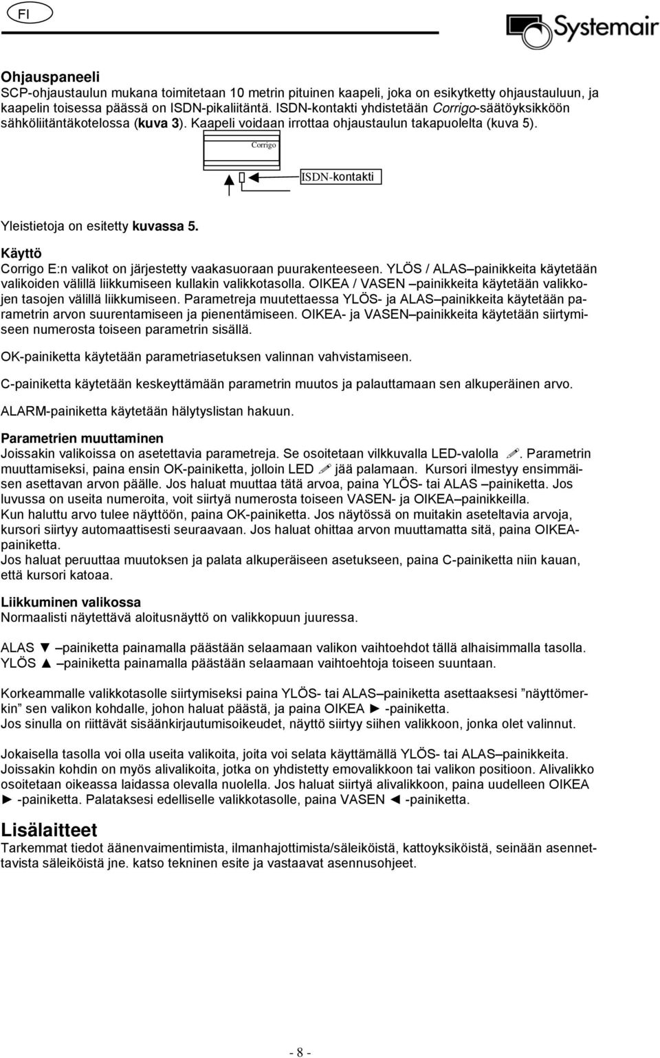 Käyttö Corrigo E:n valikot on järjestetty vaakasuoraan puurakenteeseen. YLÖS / ALAS painikkeita käytetään valikoiden välillä liikkumiseen kullakin valikkotasolla.
