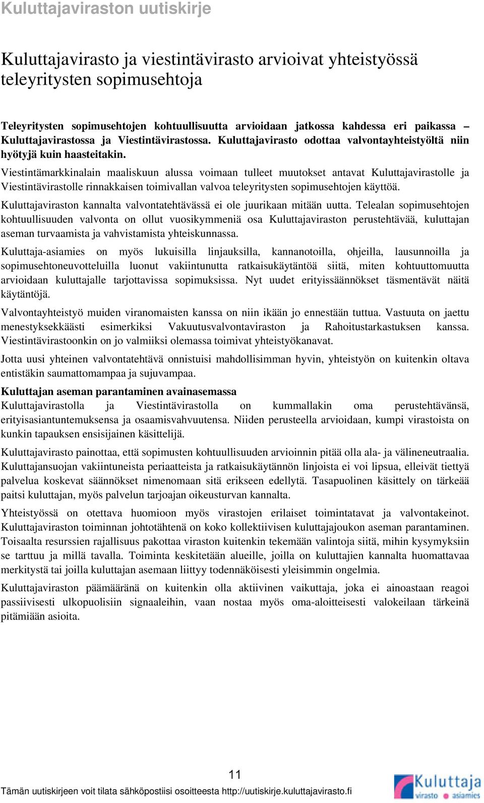 Viestintämarkkinalain maaliskuun alussa voimaan tulleet muutokset antavat Kuluttajavirastolle ja Viestintävirastolle rinnakkaisen toimivallan valvoa teleyritysten sopimusehtojen käyttöä.