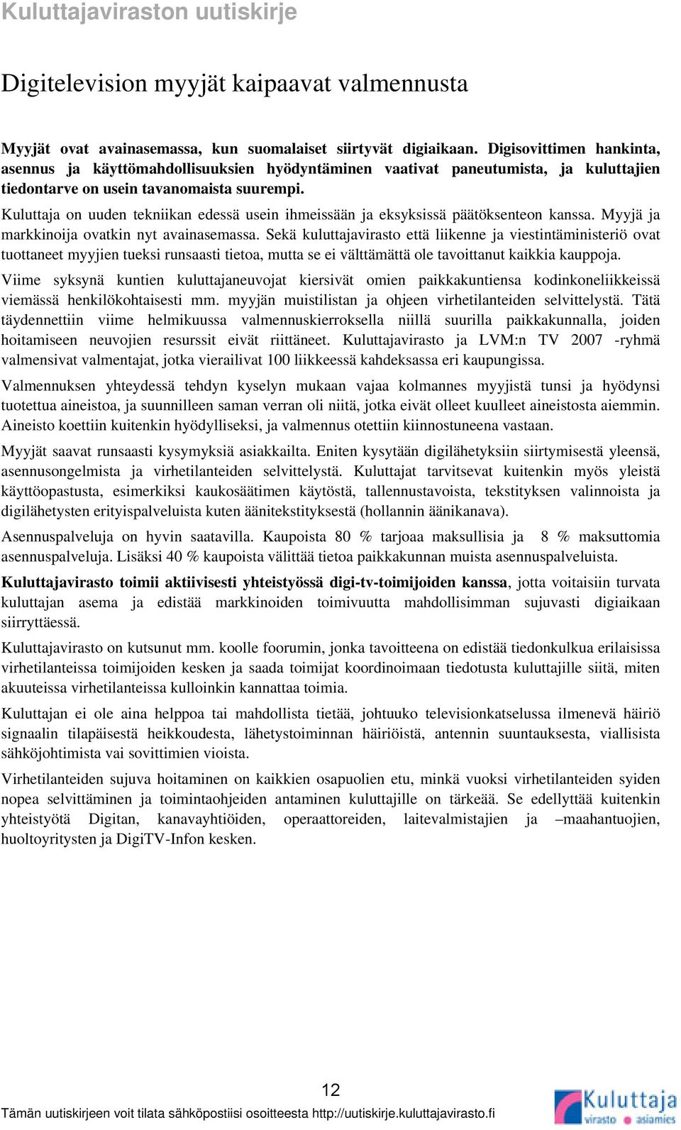Kuluttaja on uuden tekniikan edessä usein ihmeissään ja eksyksissä päätöksenteon kanssa. Myyjä ja markkinoija ovatkin nyt avainasemassa.