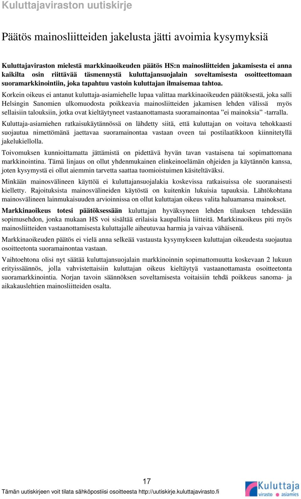 Korkein oikeus ei antanut kuluttaja-asiamiehelle lupaa valittaa markkinaoikeuden päätöksestä, joka salli Helsingin Sanomien ulkomuodosta poikkeavia mainosliitteiden jakamisen lehden välissä myös