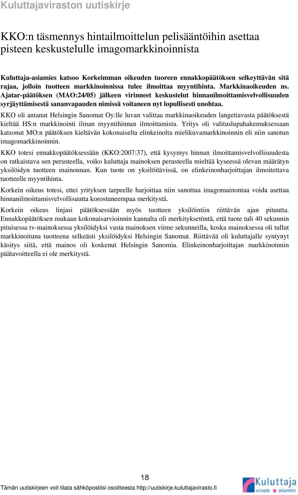 Ajatar-päätöksen (MAO:24/05) jälkeen virinneet keskustelut hinnanilmoittamisvelvollisuuden syrjäyttämisestä sananvapauden nimissä voitaneen nyt lopullisesti unohtaa.