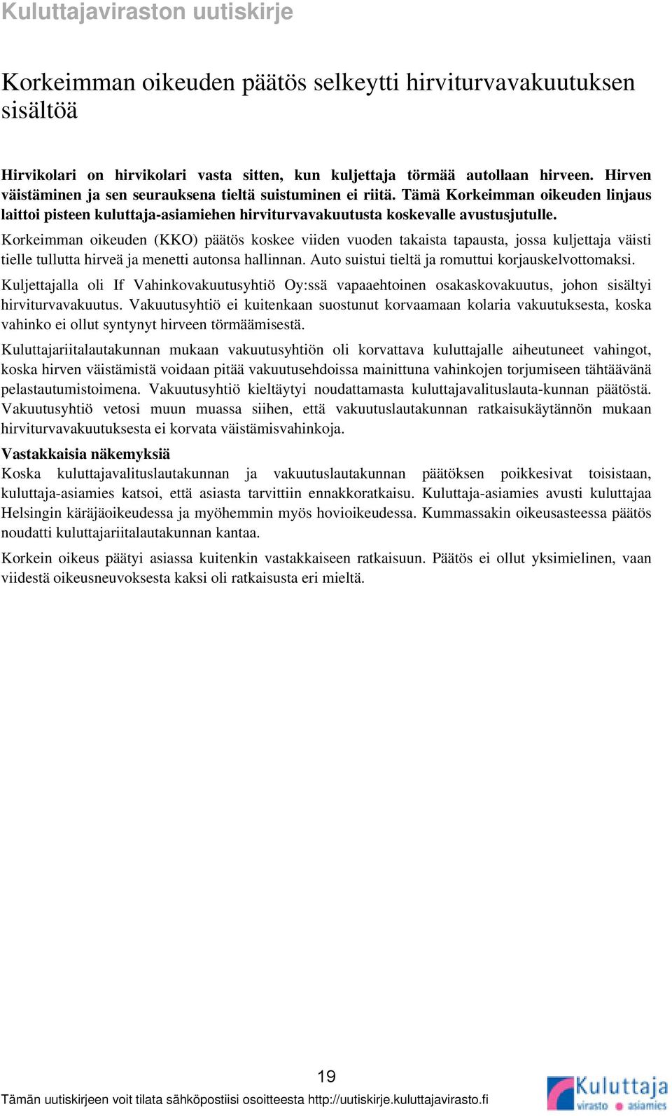 Korkeimman oikeuden (KKO) päätös koskee viiden vuoden takaista tapausta, jossa kuljettaja väisti tielle tullutta hirveä ja menetti autonsa hallinnan.