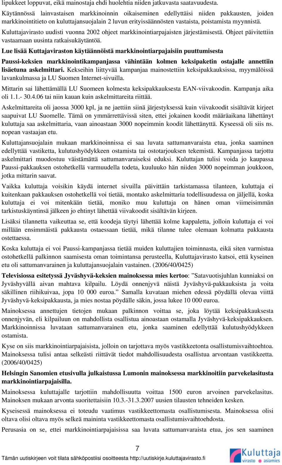 Kuluttajavirasto uudisti vuonna 2002 ohjeet markkinointiarpajaisten järjestämisestä. Ohjeet päivitettiin vastaamaan uusinta ratkaisukäytäntöä.