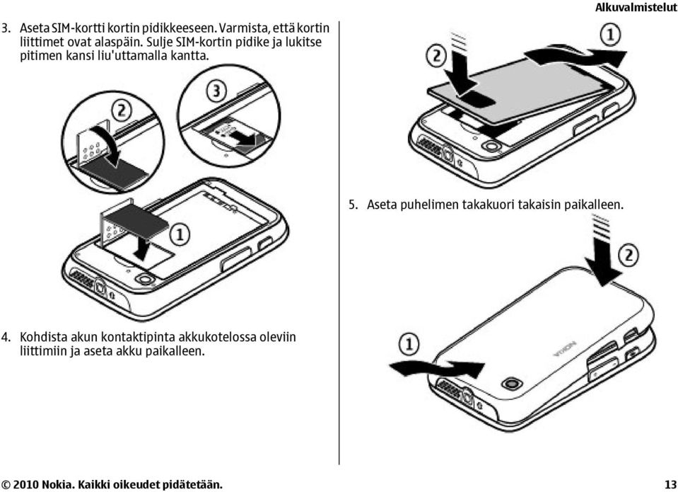 Aseta puhelimen takakuori takaisin paikalleen. 4.