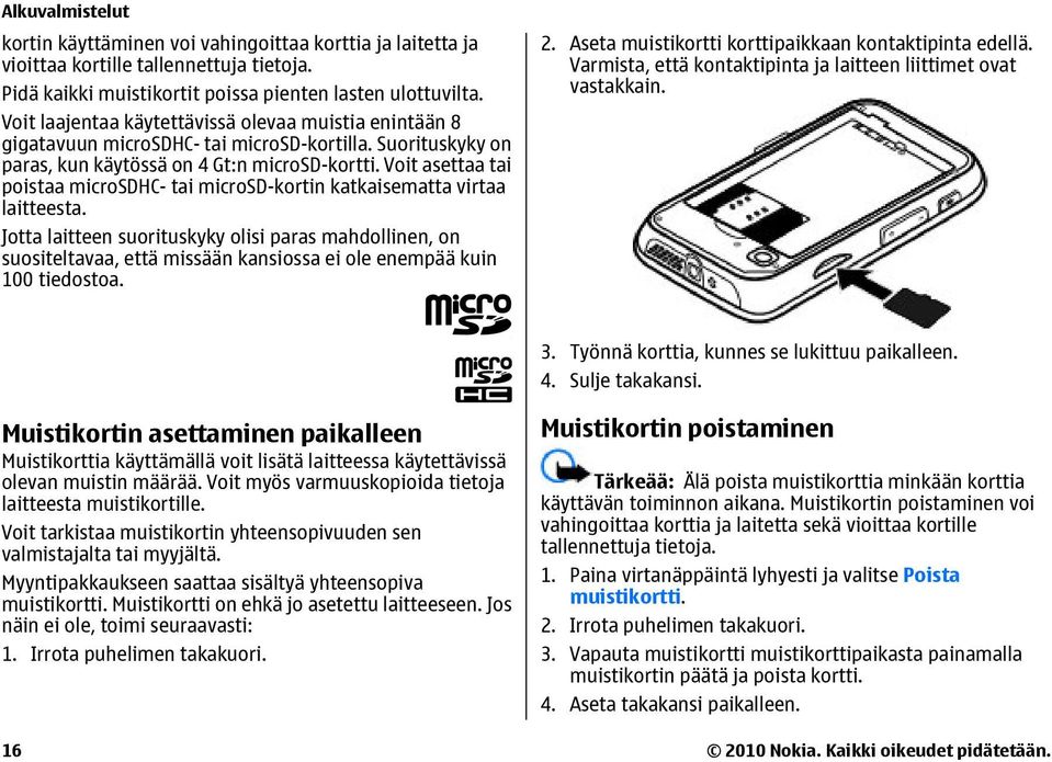 Voit asettaa tai poistaa microsdhc- tai microsd-kortin katkaisematta virtaa laitteesta.