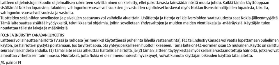 vahingonkorvausvelvollisuuksia ja vastuita. Tuotteiden sekä niiden sovellusten ja palvelujen saatavuus voi vaihdella alueittain.