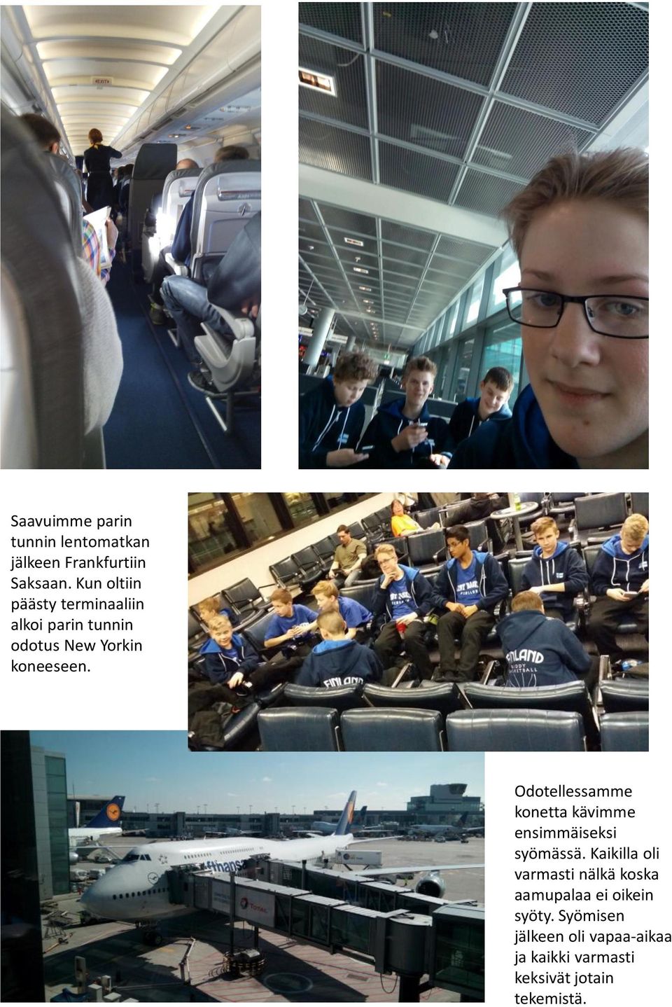 Odotellessamme konetta kävimme ensimmäiseksi syömässä.