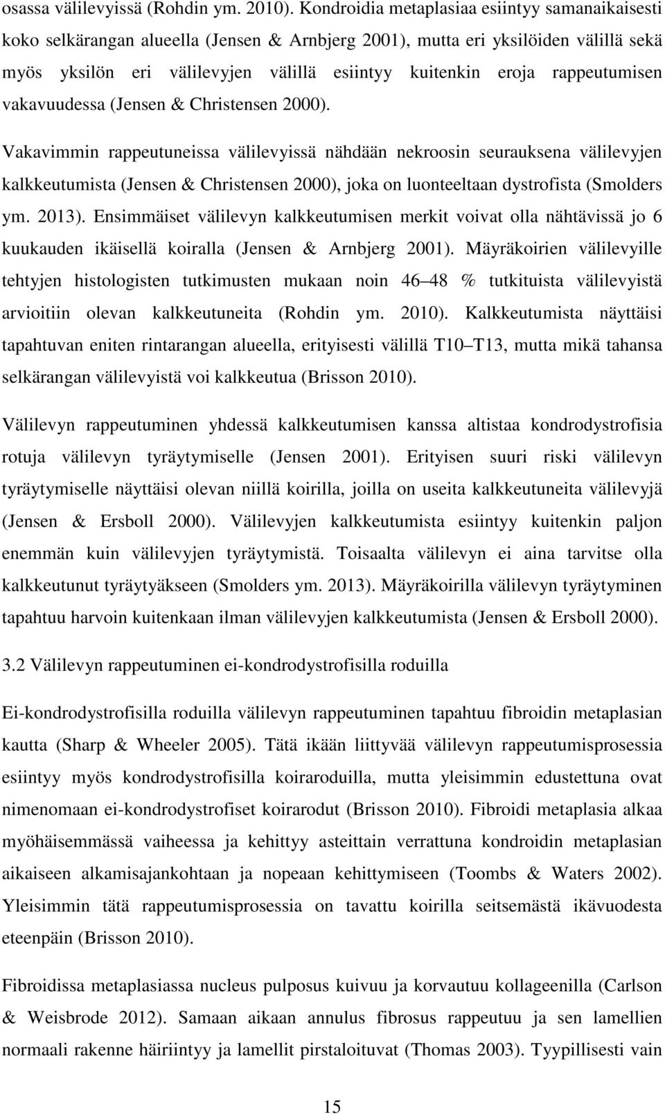 rappeutumisen vakavuudessa (Jensen & Christensen 2000).