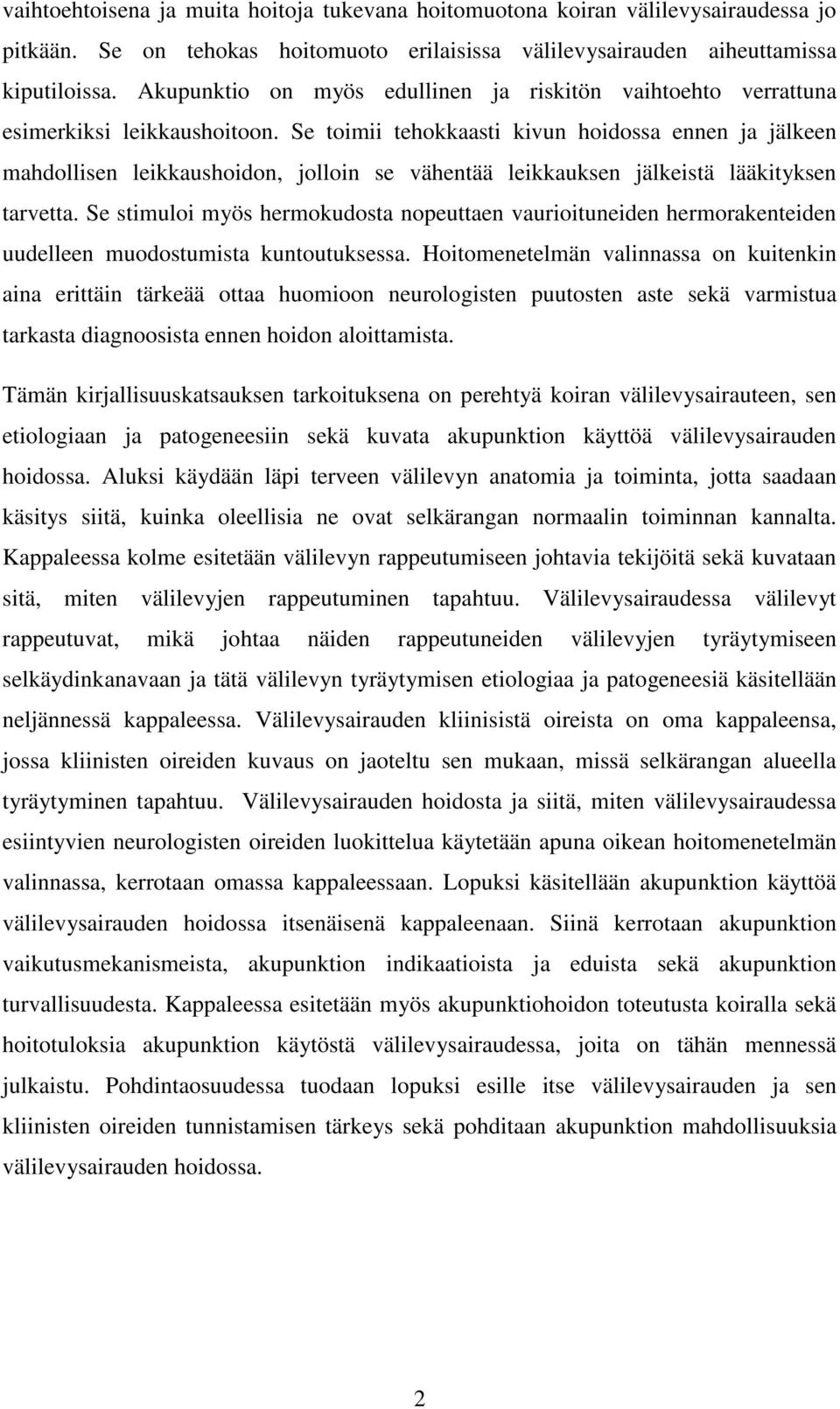 Se toimii tehokkaasti kivun hoidossa ennen ja jälkeen mahdollisen leikkaushoidon, jolloin se vähentää leikkauksen jälkeistä lääkityksen tarvetta.