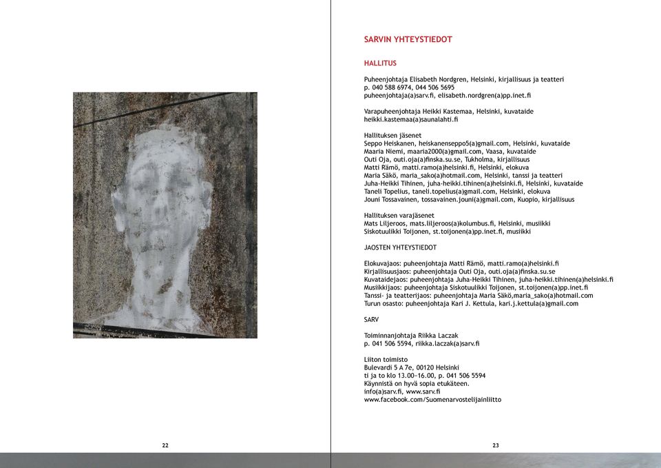 com, Helsinki, kuvataide Maaria Niemi, maaria2000(a)gmail.com, Vaasa, kuvataide Outi Oja, outi.oja(a)finska.su.se, Tukholma, kirjallisuus Matti Rämö, matti.ramo(a)helsinki.