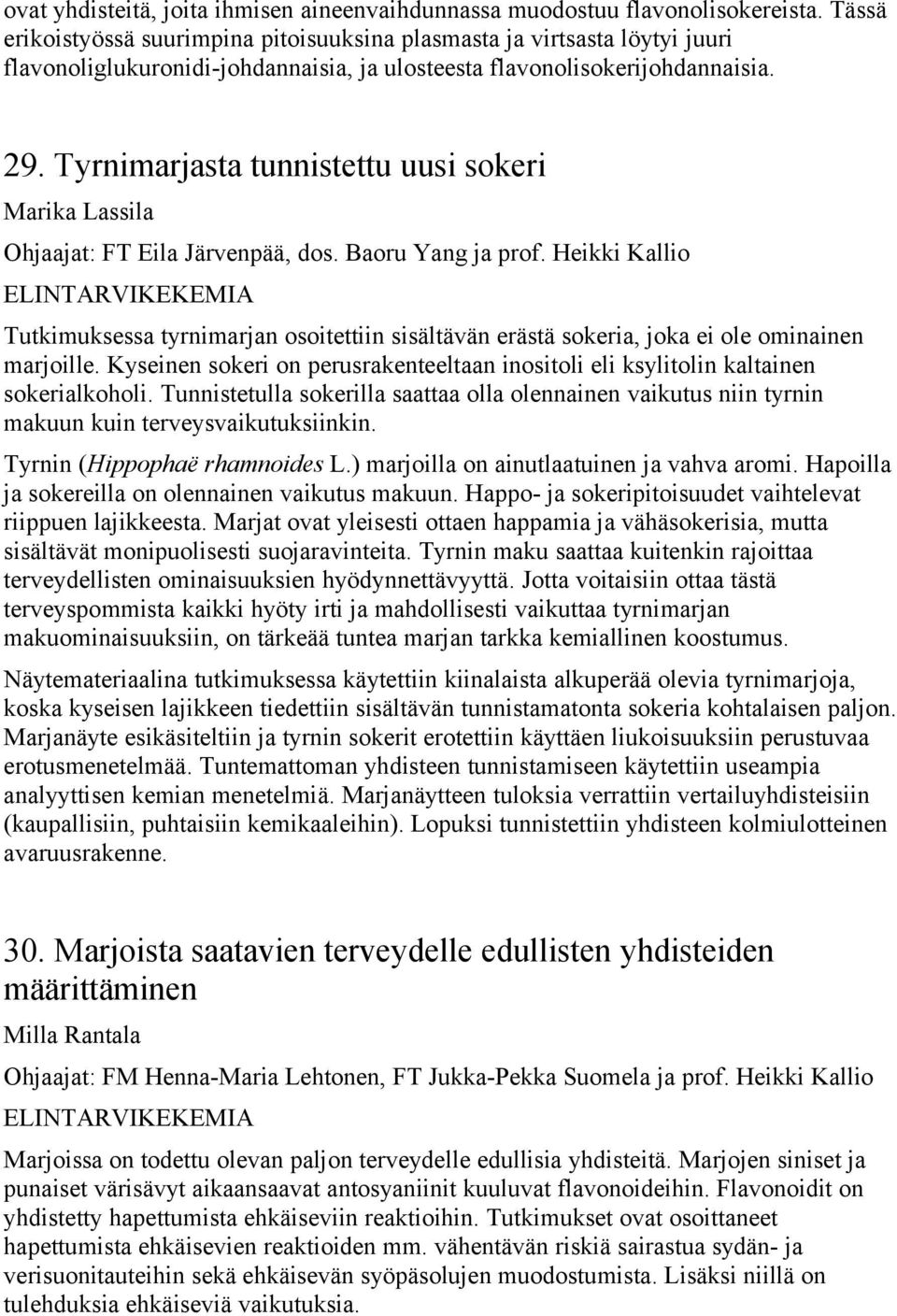 Tyrnimarjasta tunnistettu uusi sokeri Marika Lassila Ohjaajat: FT Eila Järvenpää, dos. Baoru Yang ja prof.