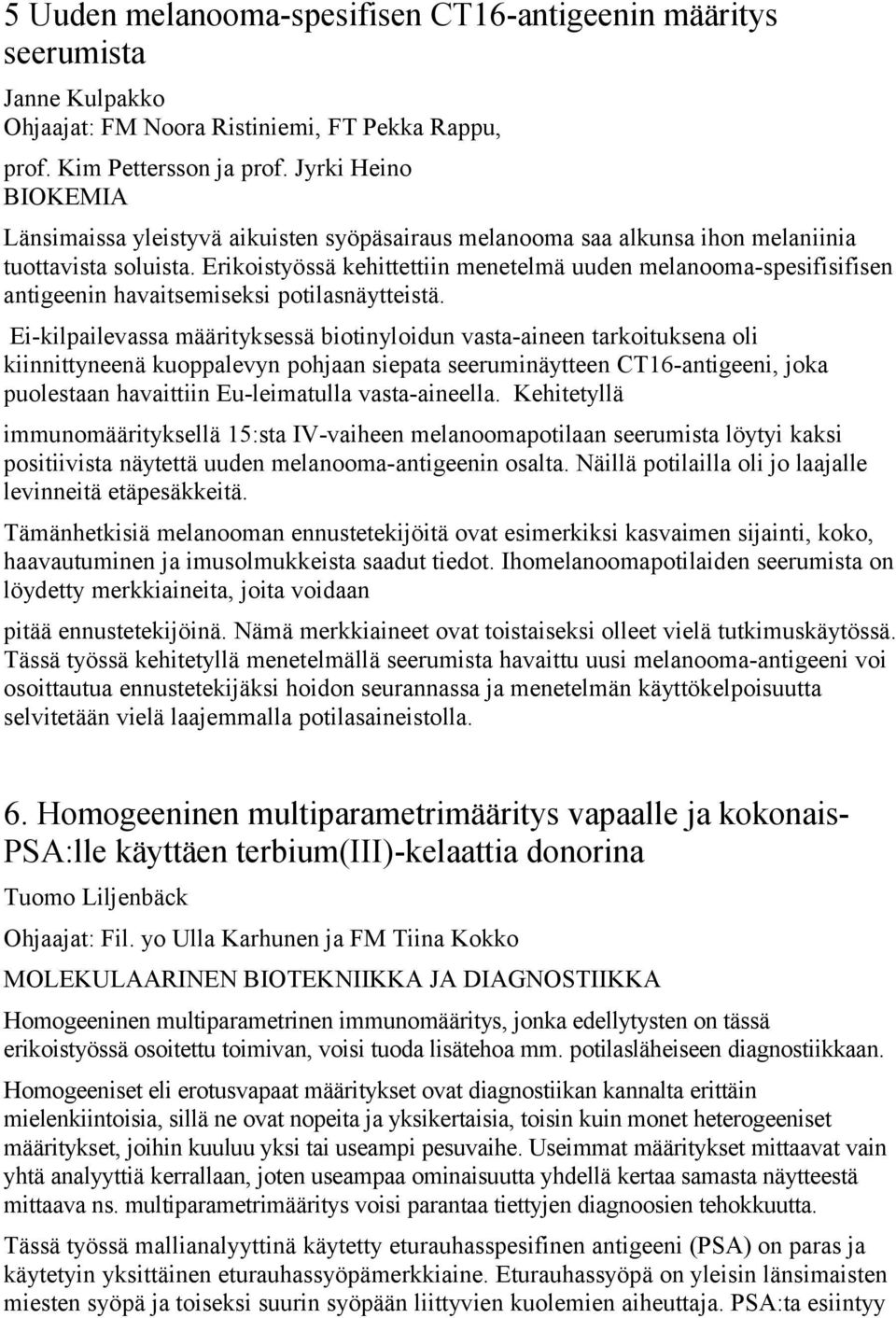 Erikoistyössä kehittettiin menetelmä uuden melanooma-spesifisifisen antigeenin havaitsemiseksi potilasnäytteistä.