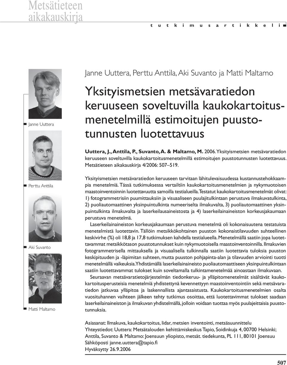 Yksityismetsien metsävaratiedon keruuseen soveltuvilla kaukokartoitusmenetelmillä estimoitujen puustotunnusten luotettavuus. Metsätieteen aikakauskirja 4/2006: 507 519.