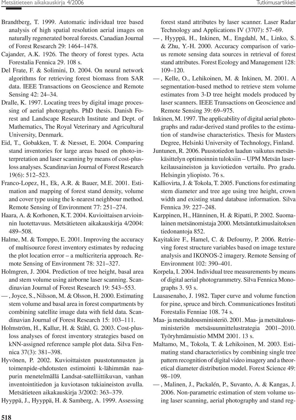 On neural network algorithms for retrieving forest biomass from SAR data. IEEE Transactions on Geoscience and Remote Sensing 42: 24 34. Dralle, K. 1997.