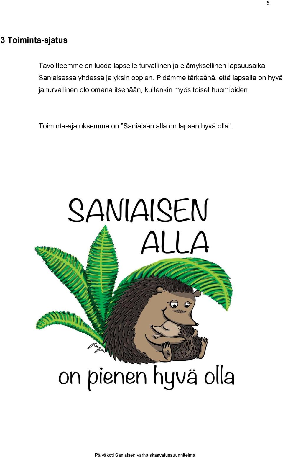 Pidämme tärkeänä, että lapsella on hyvä ja turvallinen olo omana itsenään,