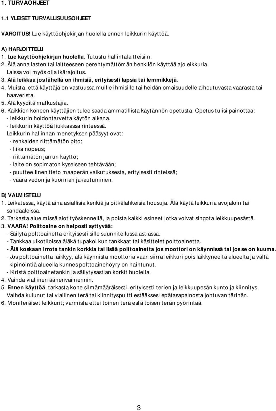 Muista, että käyttäjä on vastuussa muille ihmisille tai heidän omaisuudelle aiheutuvasta vaarasta tai haaverista. 5. Älä kyyditä matkustajia. 6.