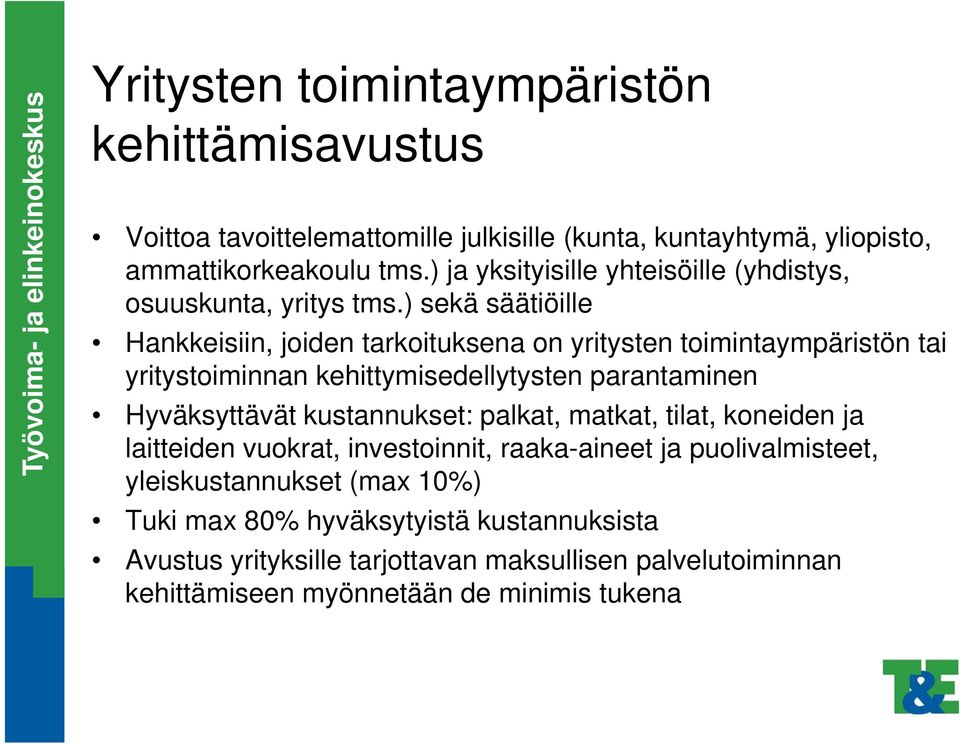 ) sekä säätiöille Hankkeisiin, joiden tarkoituksena on yritysten toimintaympäristön tai yritystoiminnan kehittymisedellytysten parantaminen Hyväksyttävät