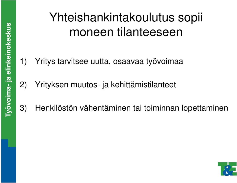 työvoimaa 2) Yrityksen muutos- ja