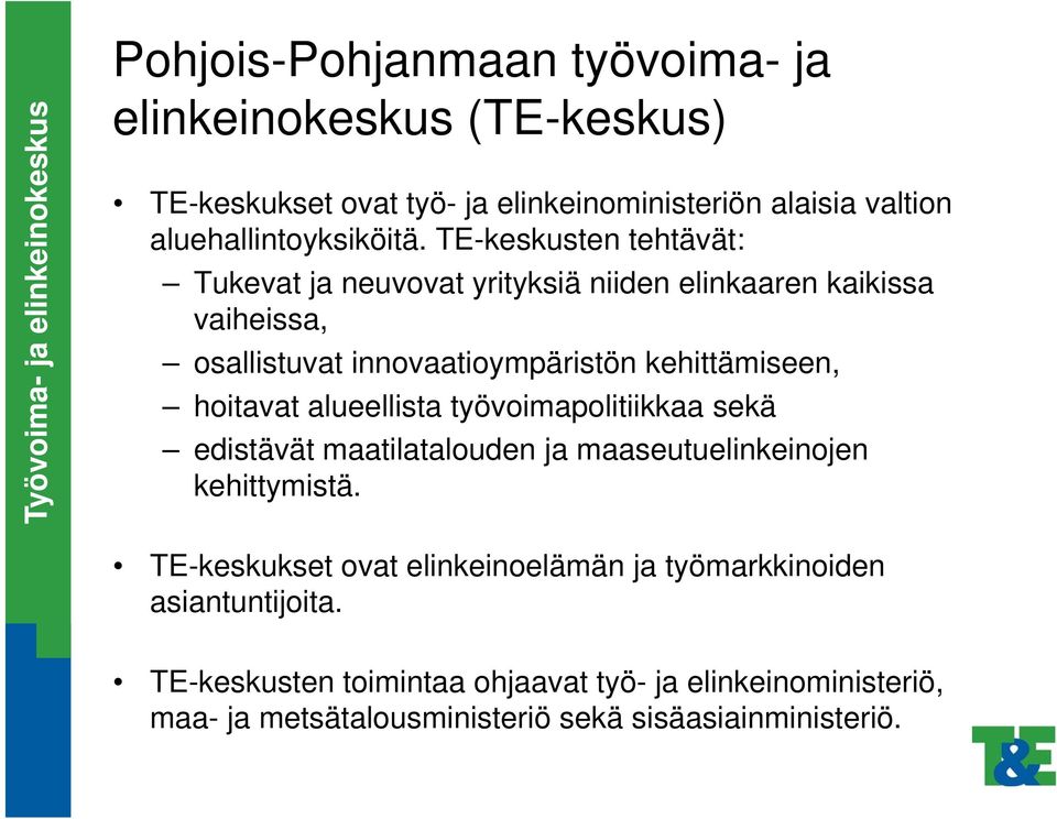 hoitavat alueellista työvoimapolitiikkaa sekä edistävät maatilatalouden ja maaseutuelinkeinojen kehittymistä.