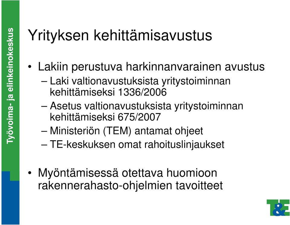 valtionavustuksista yritystoiminnan kehittämiseksi 675/2007 Ministeriön (TEM) antamat