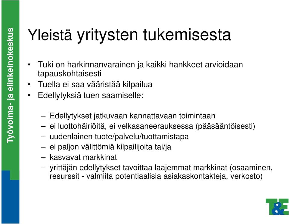 velkasaneerauksessa (pääsääntöisesti) uudenlainen tuote/palvelu/tuottamistapa ei paljon välittömiä kilpailijoita tai/ja