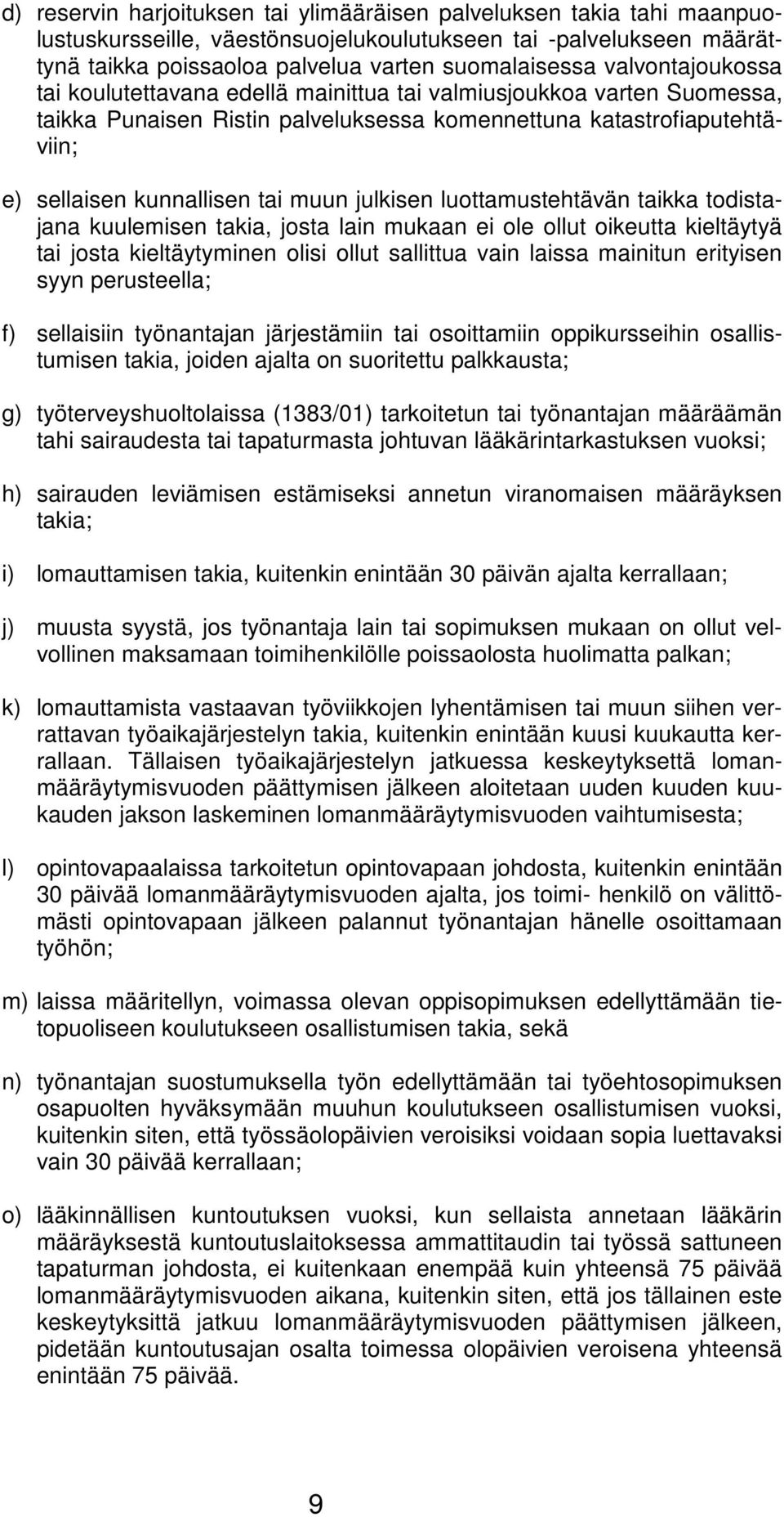 julkisen luottamustehtävän taikka todistajana kuulemisen takia, josta lain mukaan ei ole ollut oikeutta kieltäytyä tai josta kieltäytyminen olisi ollut sallittua vain laissa mainitun erityisen syyn