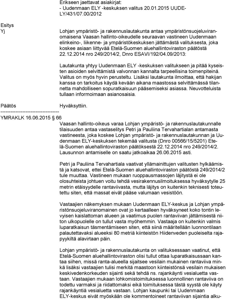 tuk ses ta, joka kos kee asiaan liittyvää Etelä-Suomen aluehallintoviraston pää tös tä 22.12.2014 nro 249/2014/2, Dnro ESAVI/192/04.