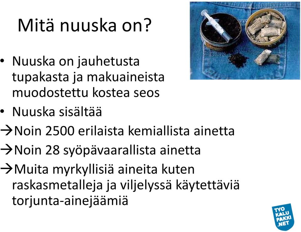 seos Nuuska sisältää Noin 2500 erilaista kemiallista ainetta Noin