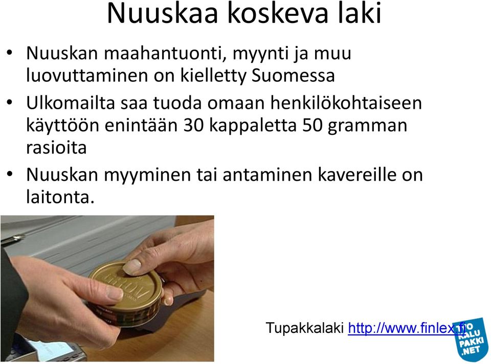 henkilökohtaiseen käyttöön enintään 30 kappaletta 50 gramman rasioita