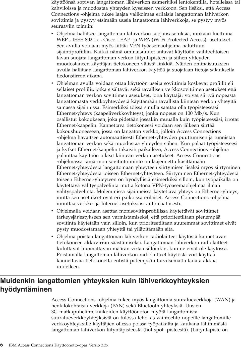 v Ohjelma hallitsee langattoman lähiverkon suojausasetuksia, mukaan luettuina WEP-, IEEE 802.1x-, Cisco LEAP- ja WPA (Wi-Fi Protected Access) -asetukset.