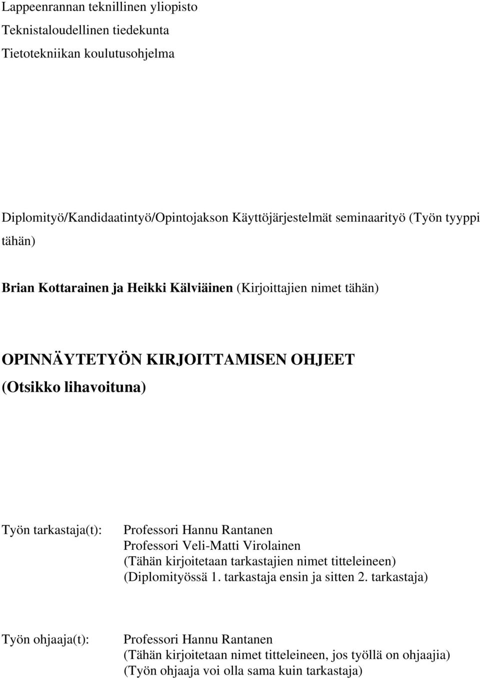 tarkastaja(t): Professori Hannu Rantanen Professori Veli-Matti Virolainen (Tähän kirjoitetaan tarkastajien nimet titteleineen) (Diplomityössä 1.