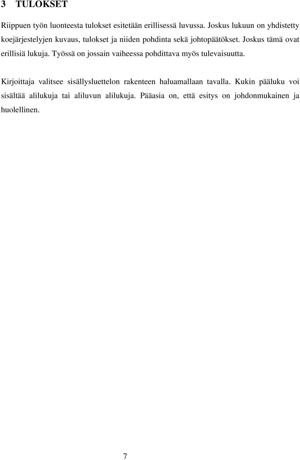 Joskus tämä ovat erillisiä lukuja. Työssä on jossain vaiheessa pohdittava myös tulevaisuutta.