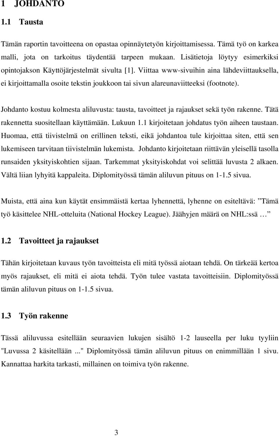 Viittaa www-sivuihin aina lähdeviittauksella, ei kirjoittamalla osoite tekstin joukkoon tai sivun alareunaviitteeksi (footnote).