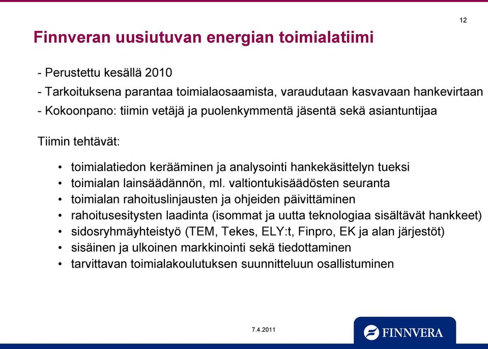 valtiontukisäädösten seuranta toimialan rahoituslinjausten ja ohjeiden päivittäminen rahoitusesitysten laadinta (isommat ja uutta teknologiaa sisältävät hankkeet)